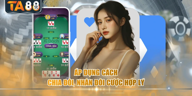 Áp dụng cách chia đôi, nhân đôi cược hợp lý