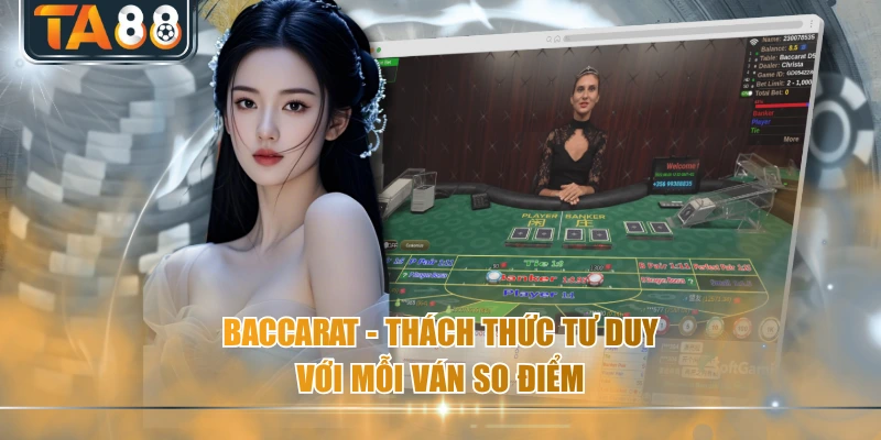 Baccarat – Thách thức tư duy với mỗi ván so điểm