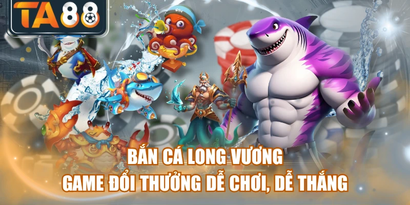 Bắn Cá Long Vương