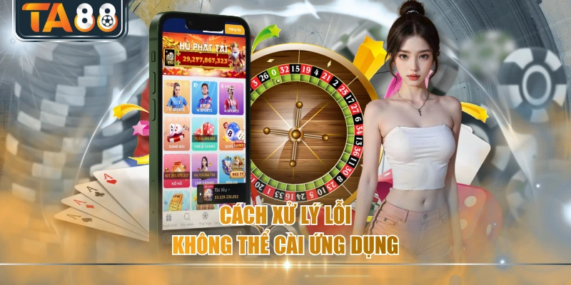 Cách xử lý lỗi không thể cài ứng dụng