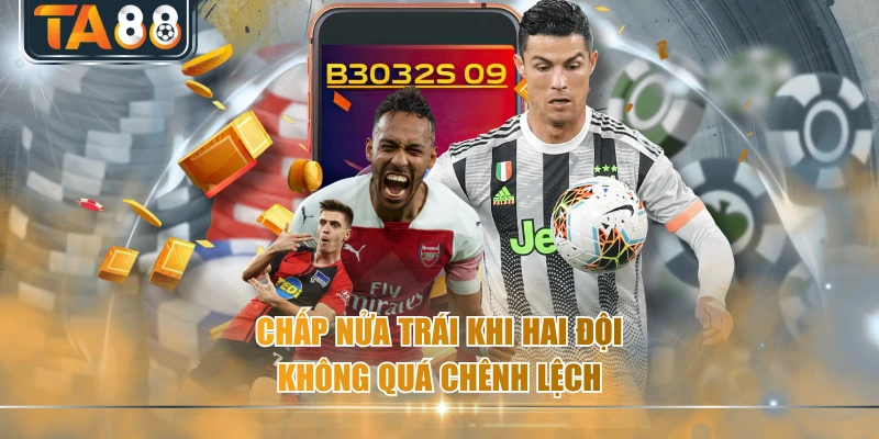 Chấp nửa trái khi hai đội không quá chênh lệch