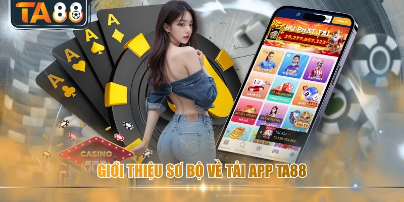 Giới thiệu sơ bộ về tải app TA88