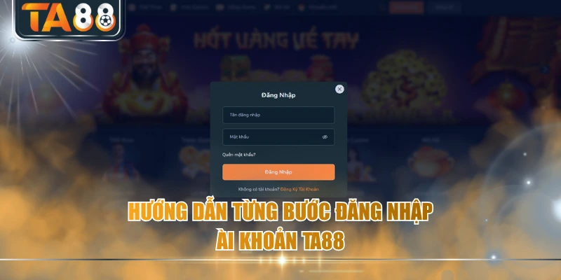 Hướng dẫn từng bước đăng nhập tài khoản TA88