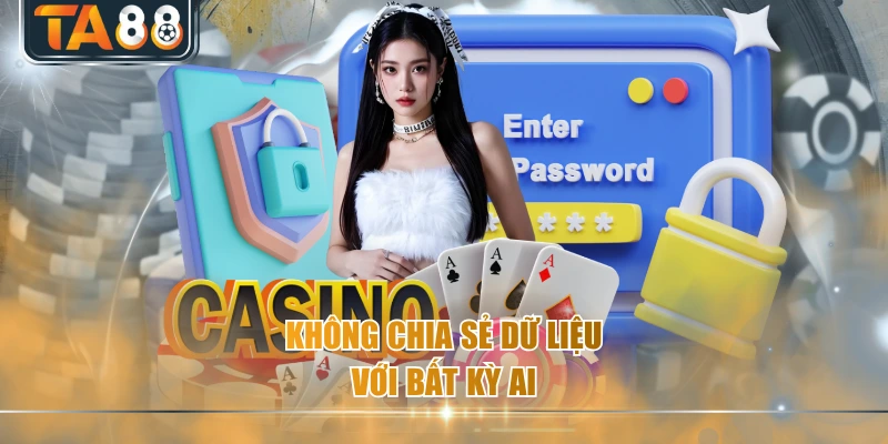 Không chia sẻ dữ liệu với bất kỳ ai