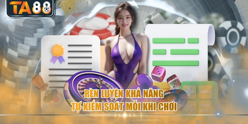 Rèn luyện khả năng tự kiểm soát mỗi khi chơi