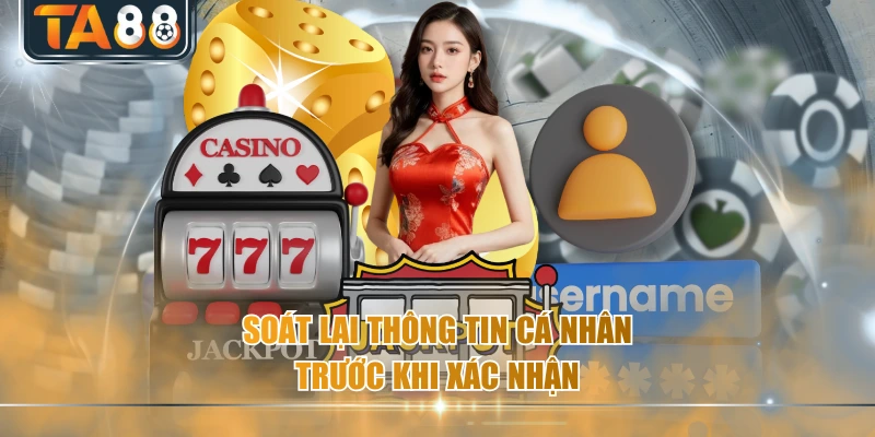 Soát lại thông tin cá nhân trước khi xác nhận