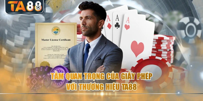 Tầm quan trọng của giấy phép với thương hiệu TA88