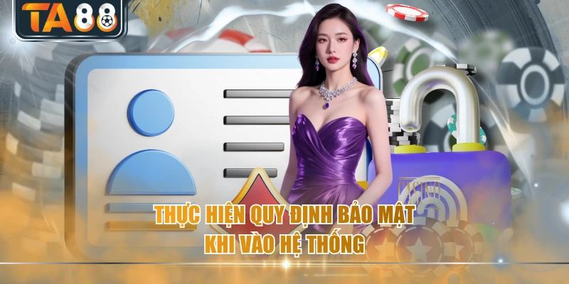 Thực hiện quy định bảo mật khi vào hệ thống